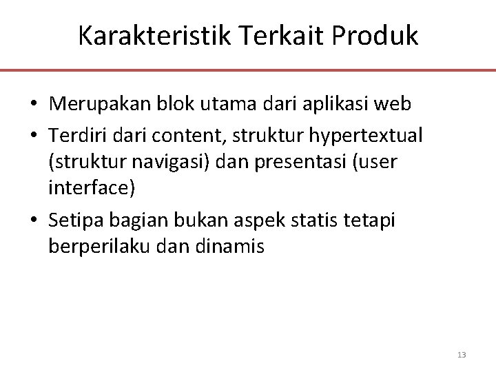 Karakteristik Terkait Produk • Merupakan blok utama dari aplikasi web • Terdiri dari content,