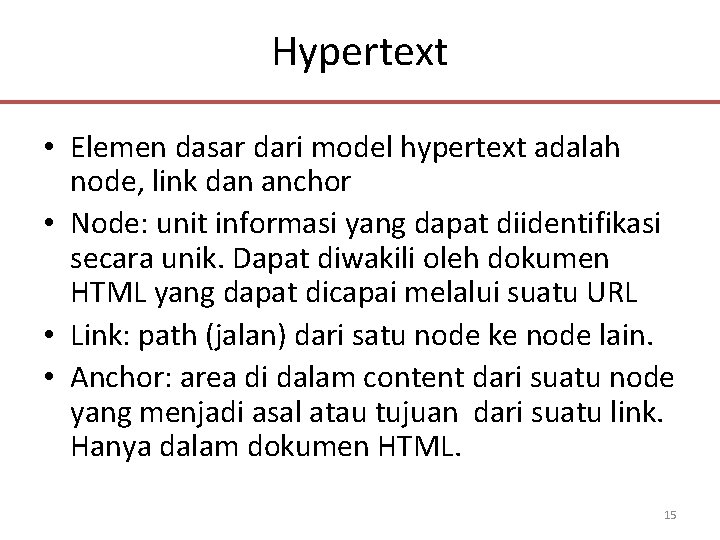 Hypertext • Elemen dasar dari model hypertext adalah node, link dan anchor • Node: