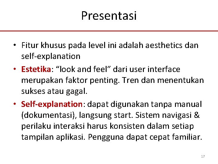 Presentasi • Fitur khusus pada level ini adalah aesthetics dan self-explanation • Estetika: “look