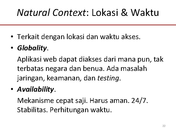 Natural Context: Lokasi & Waktu • Terkait dengan lokasi dan waktu akses. • Globality.