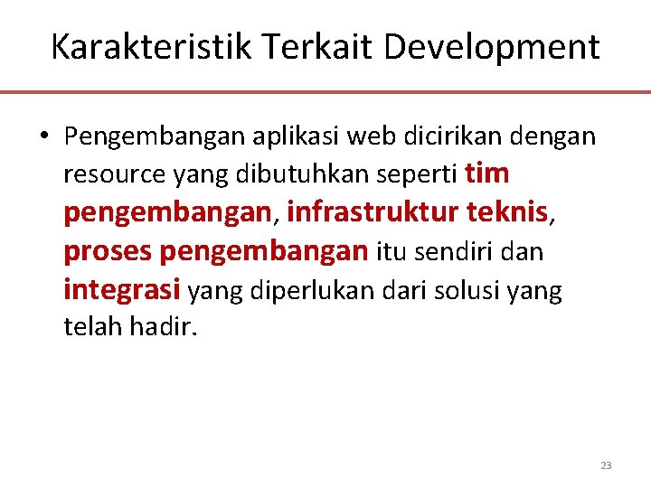 Karakteristik Terkait Development • Pengembangan aplikasi web dicirikan dengan resource yang dibutuhkan seperti tim