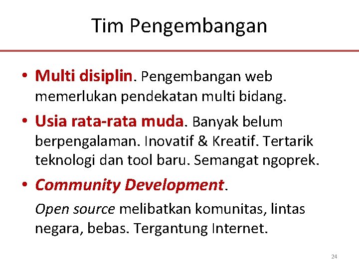 Tim Pengembangan • Multi disiplin. Pengembangan web memerlukan pendekatan multi bidang. • Usia rata-rata