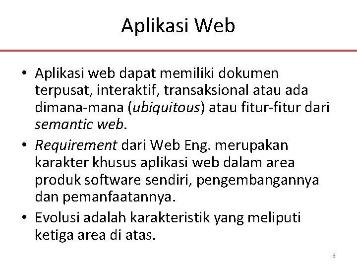 Aplikasi Web • Aplikasi web dapat memiliki dokumen terpusat, interaktif, transaksional atau ada dimana-mana