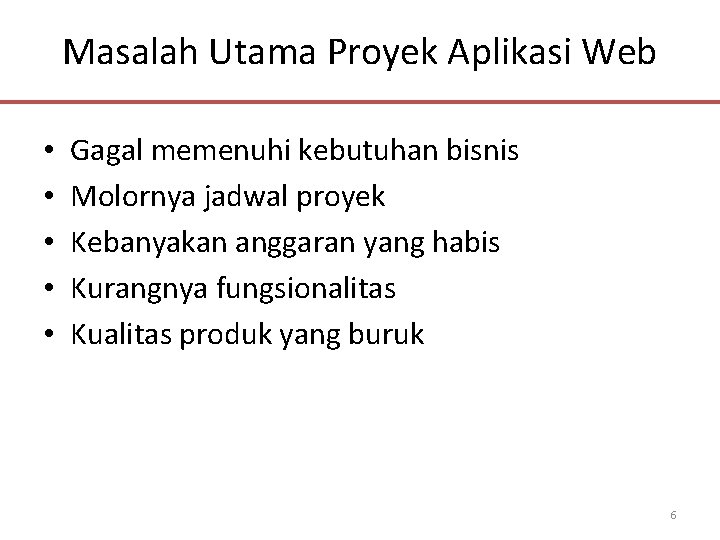 Masalah Utama Proyek Aplikasi Web • • • Gagal memenuhi kebutuhan bisnis Molornya jadwal