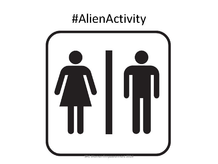 #Alien. Activity SRC Women Empowerment 2016 