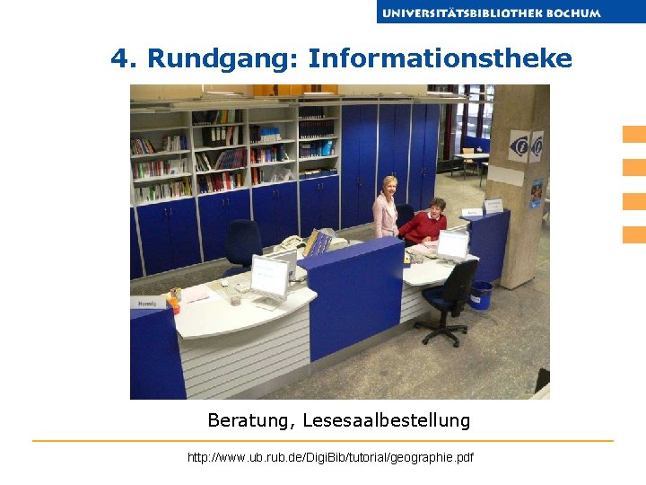 4. Rundgang: Informationstheke Beratung, Lesesaalbestellung http: //www. ub. rub. de/Digi. Bib/tutorial/geographie. pdf 