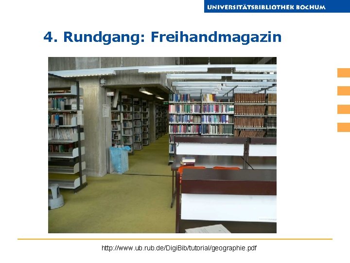 4. Rundgang: Freihandmagazin http: //www. ub. rub. de/Digi. Bib/tutorial/geographie. pdf 