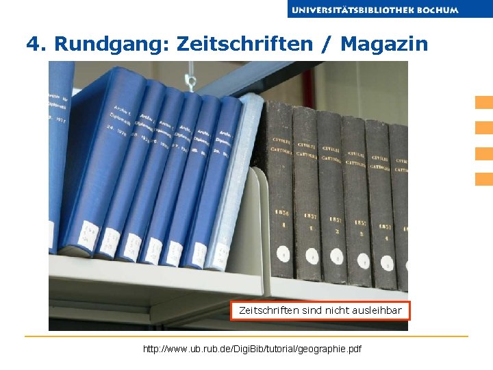 4. Rundgang: Zeitschriften / Magazin Zeitschriften sind nicht ausleihbar http: //www. ub. rub. de/Digi.