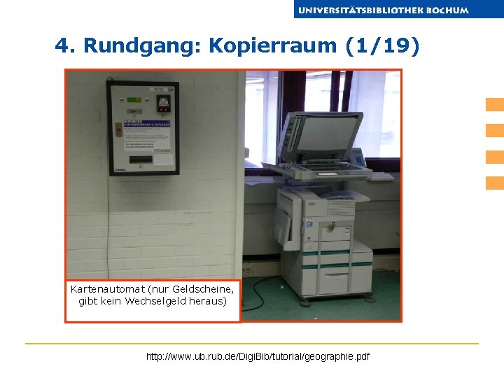 4. Rundgang: Kopierraum (1/19) Kartenautomat (nur Geldscheine, gibt kein Wechselgeld heraus) http: //www. ub.