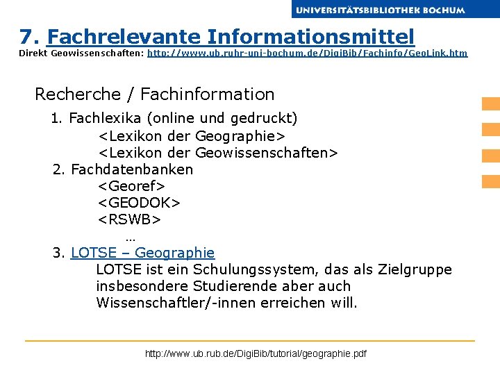 7. Fachrelevante Informationsmittel Direkt Geowissenschaften: http: //www. ub. ruhr-uni-bochum. de/Digi. Bib/Fachinfo/Geo. Link. htm Recherche