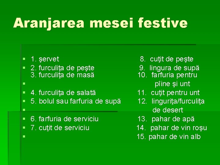 Aranjarea mesei festive § 1. şervet § 2. furculiţa de peşte 3. furculiţa de