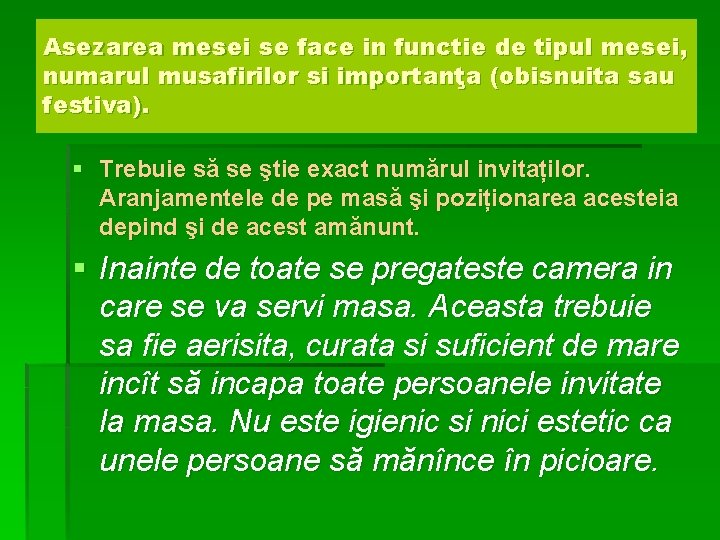 Asezarea mesei se face in functie de tipul mesei, numarul musafirilor si importanţa (obisnuita