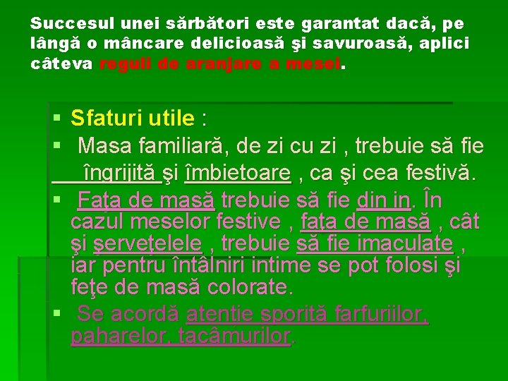 Succesul unei sărbători este garantat dacă, pe lângă o mâncare delicioasă şi savuroasă, aplici