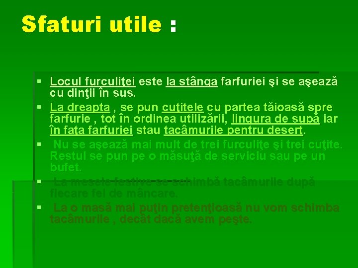 Sfaturi utile : § Locul furculiţei este la stânga farfuriei şi se aşează cu