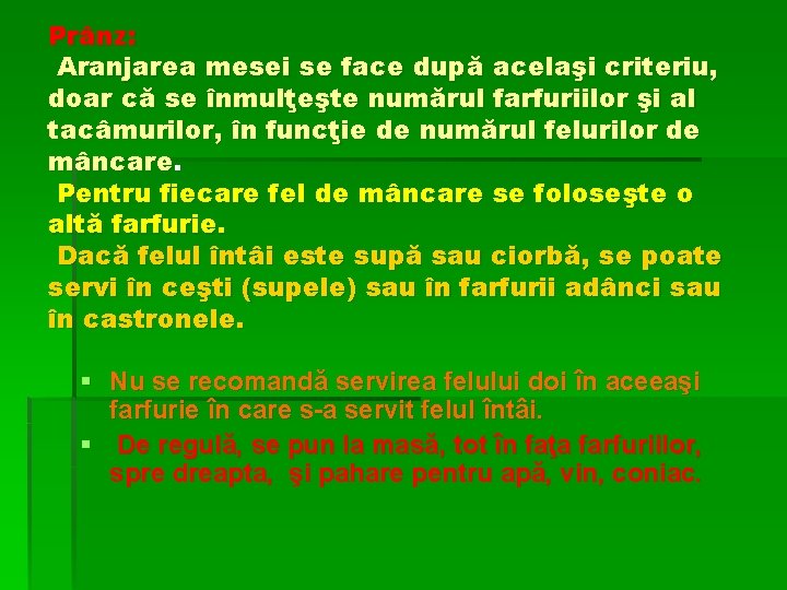 Prânz: Aranjarea mesei se face după acelaşi criteriu, doar că se înmulţeşte numărul farfuriilor