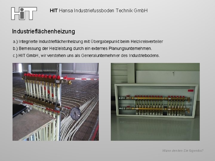 HIT Hansa Industriefussboden Technik Gmb. H Industrieflächenheizung a. ) Integrierte Industrieflächenheizung mit Übergabepunkt beim