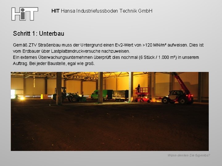 HIT Hansa Industriefussboden Technik Gmb. H Schritt 1: Unterbau Gemäß ZTV Straßenbau muss der