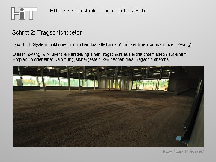HIT Hansa Industriefussboden Technik Gmb. H Schritt 2: Tragschichtbeton Das H. I. T. -System