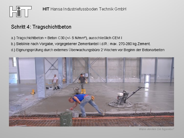 HIT Hansa Industriefussboden Technik Gmb. H Schritt 4: Tragschichtbeton a. ) Tragschichtbeton = Beton