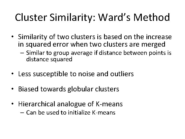 Cluster Similarity: Ward’s Method • Similarity of two clusters is based on the increase Cluster Similarity: Ward’s Method • Similarity of two clusters is based on the increase
