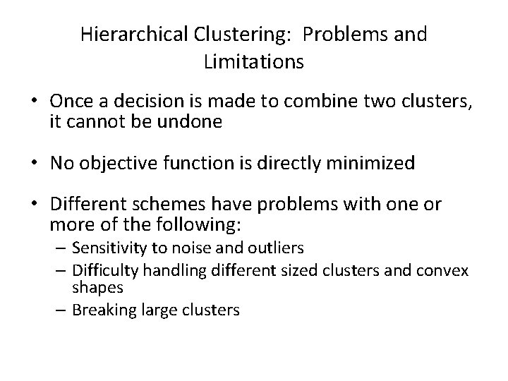 Hierarchical Clustering: Problems and Limitations • Once a decision is made to combine two
