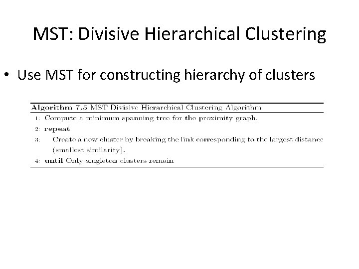 MST: Divisive Hierarchical Clustering • Use MST for constructing hierarchy of clusters MST: Divisive Hierarchical Clustering • Use MST for constructing hierarchy of clusters