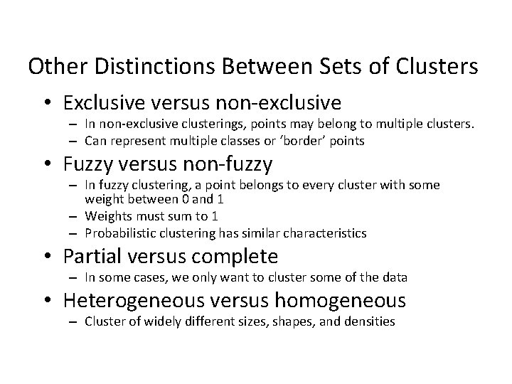 Other Distinctions Between Sets of Clusters • Exclusive versus non-exclusive – In non-exclusive clusterings, Other Distinctions Between Sets of Clusters • Exclusive versus non-exclusive – In non-exclusive clusterings,