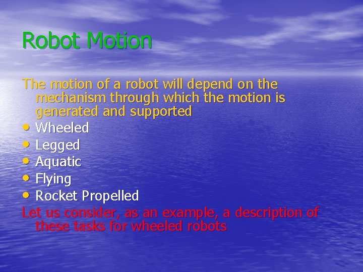 Robot Motion The motion of a robot will depend on the mechanism through which