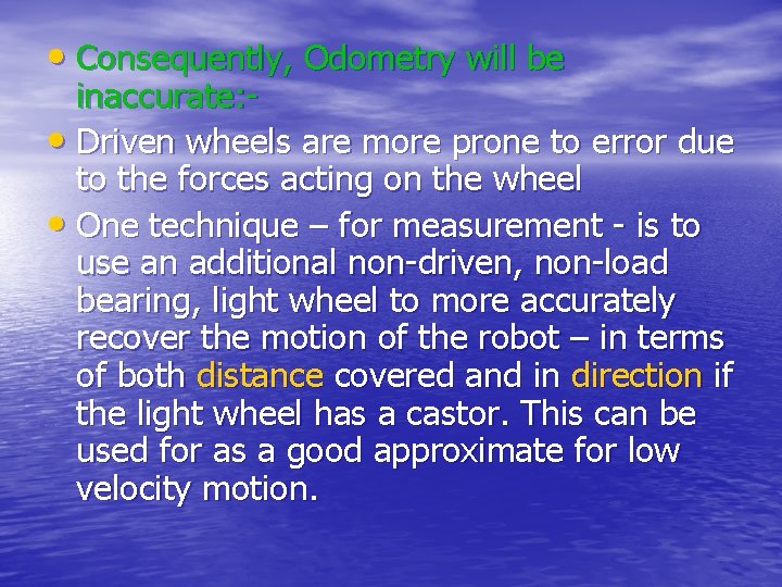  • Consequently, Odometry will be inaccurate: • Driven wheels are more prone to