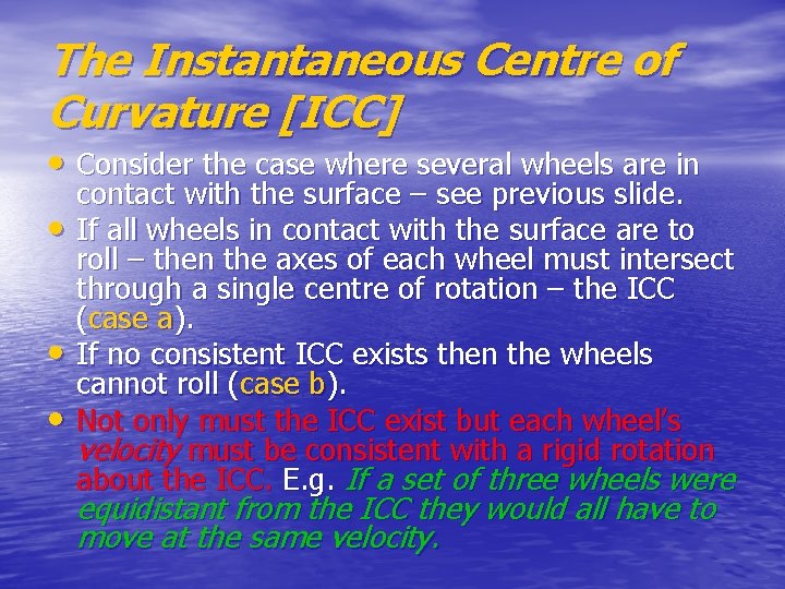 The Instantaneous Centre of Curvature [ICC] • Consider the case where several wheels are