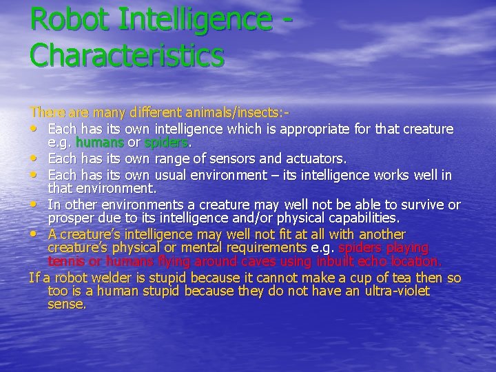 Robot Intelligence Characteristics There are many different animals/insects: • Each has its own intelligence