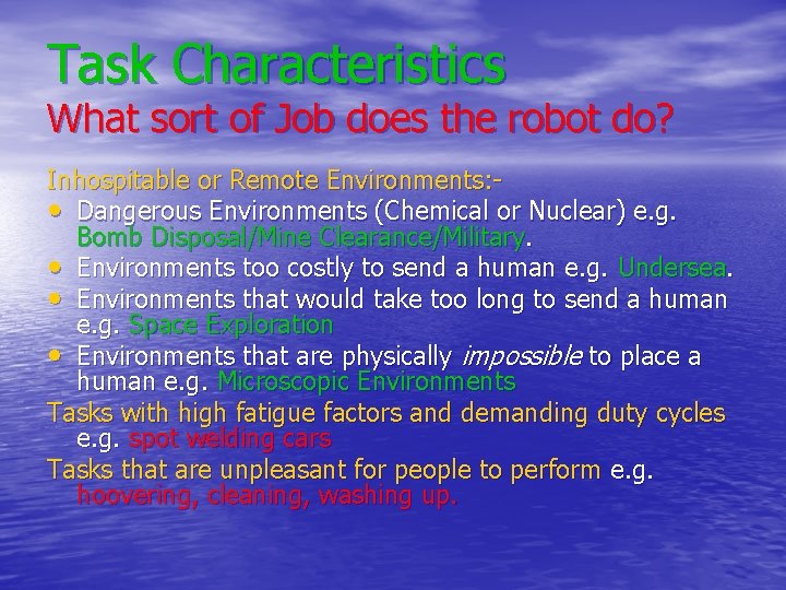 Task Characteristics What sort of Job does the robot do? Inhospitable or Remote Environments: