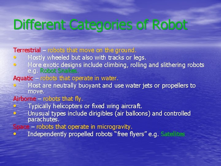 Different Categories of Robot Terrestrial – robots that move on the ground. • Mostly