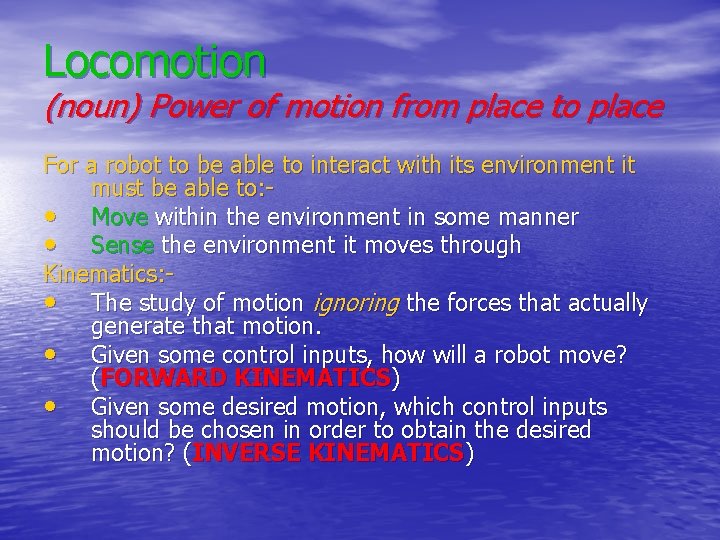 Locomotion (noun) Power of motion from place to place For a robot to be