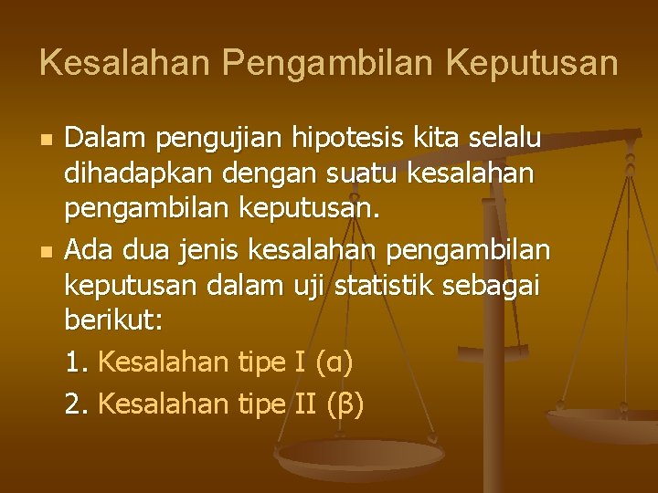 Kesalahan Pengambilan Keputusan n n Dalam pengujian hipotesis kita selalu dihadapkan dengan suatu kesalahan