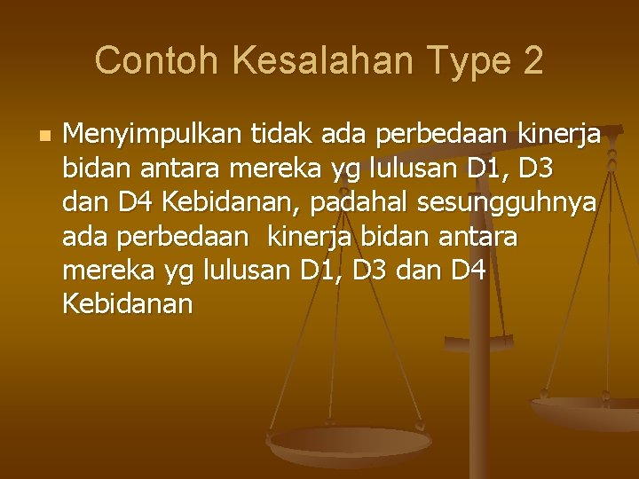 Contoh Kesalahan Type 2 n Menyimpulkan tidak ada perbedaan kinerja bidan antara mereka yg