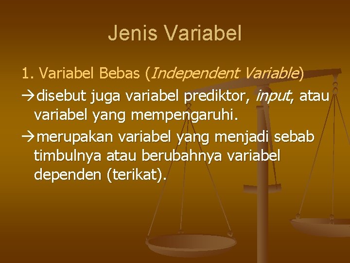 Jenis Variabel 1. Variabel Bebas (Independent Variable) disebut juga variabel prediktor, input, atau variabel