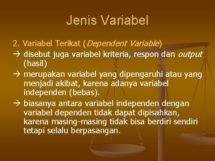 Jenis Variabel 2. Variabel Terikat (Dependent Variable) disebut juga variabel kriteria, respon dan output