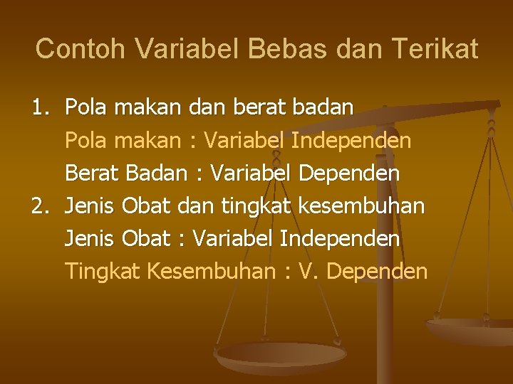 Contoh Variabel Bebas dan Terikat 1. Pola makan dan berat badan Pola makan :