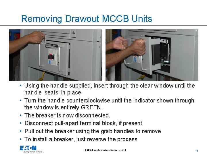 Removing Drawout MCCB Units • Using the handle supplied, insert through the clear window