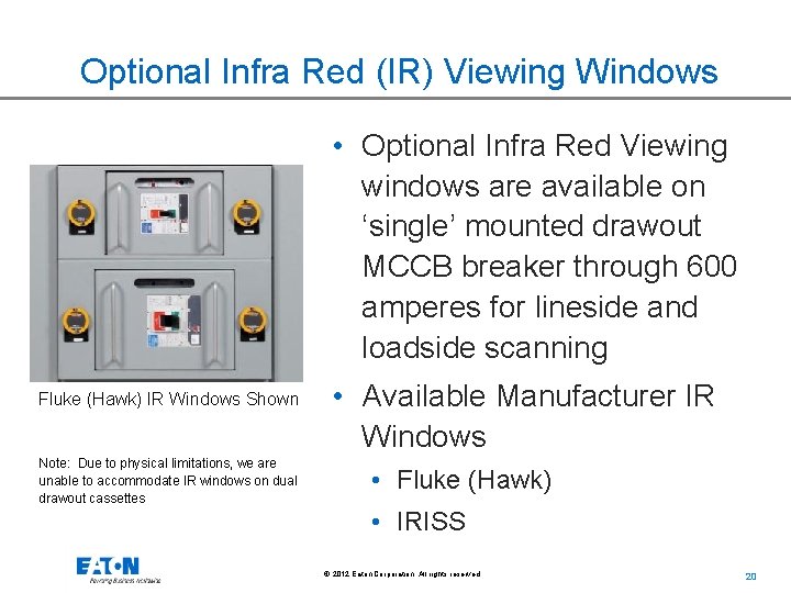 Optional Infra Red (IR) Viewing Windows • Optional Infra Red Viewing windows are available