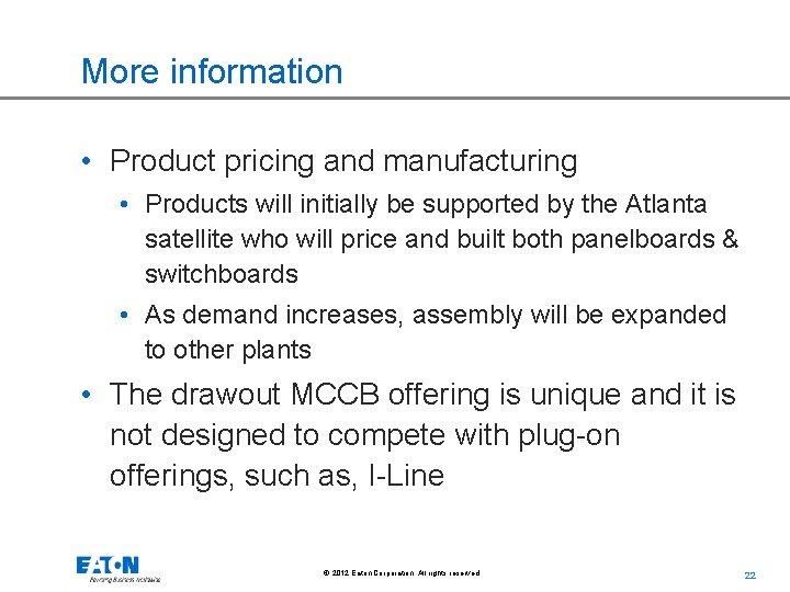 More information • Product pricing and manufacturing • Products will initially be supported by