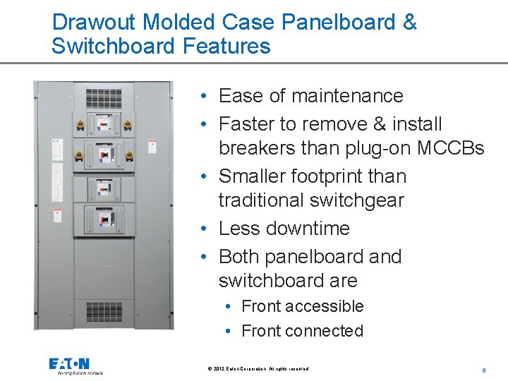 Drawout Molded Case Panelboard & Switchboard Features • Ease of maintenance • Faster to