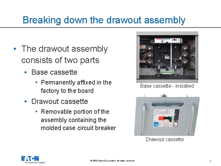 Breaking down the drawout assembly • The drawout assembly consists of two parts •