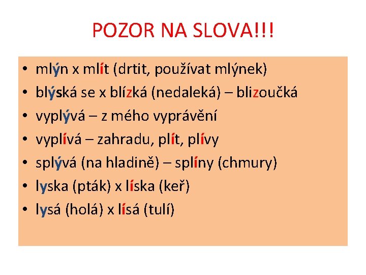 POZOR NA SLOVA!!! • • mlýn x mlít (drtit, používat mlýnek) blýská se x