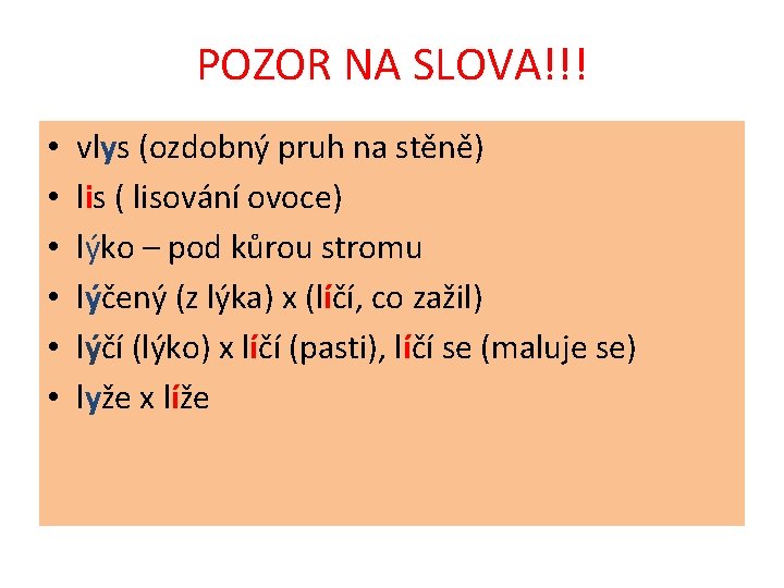 POZOR NA SLOVA!!! • • • vlys (ozdobný pruh na stěně) lis ( lisování