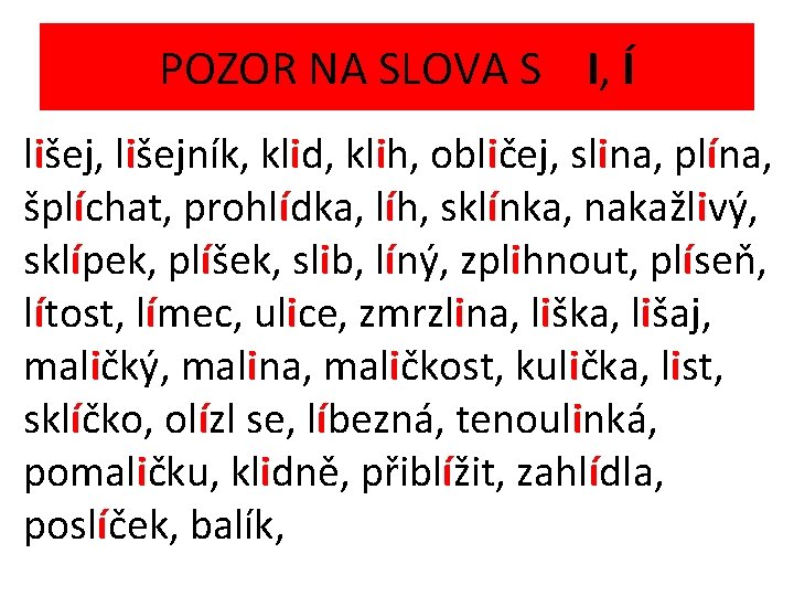 POZOR NA SLOVA S I, Í lišej, lišejník, klid, klih, obličej, slina, plína, šplíchat,