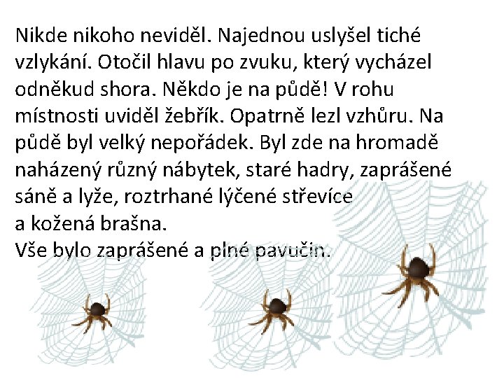 Nikde nikoho neviděl. Najednou uslyšel tiché vzlykání. Otočil hlavu po zvuku, který vycházel odněkud