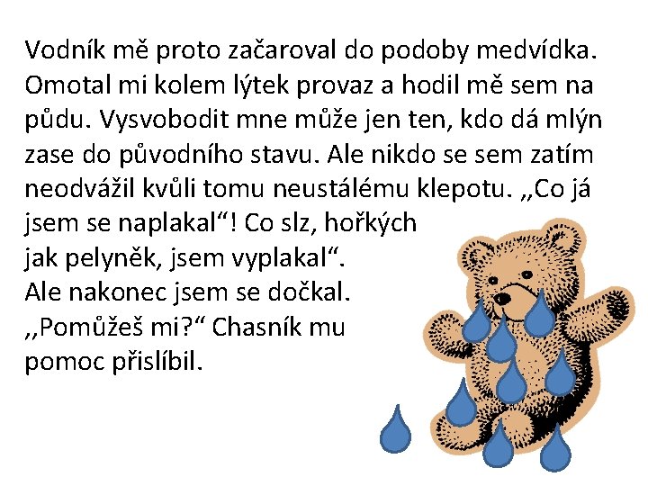 Vodník mě proto začaroval do podoby medvídka. Omotal mi kolem lýtek provaz a hodil