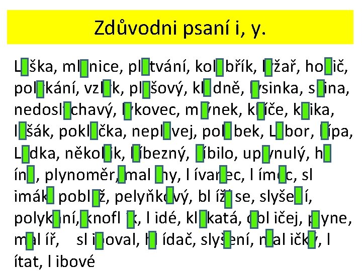 Zdůvodni psaní i, y. L iška, mlýnice, plýtvání, kol ibřík, lyžař, hol ič, polykání,